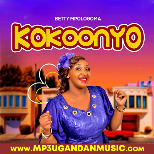 Kokoonyo - Betty Mpologoma MP3UG Music